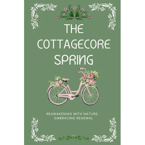 The Cottagecore Spring: Reawakening With Nature: Embracing Renewal