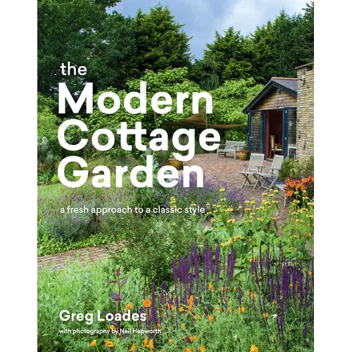 The Modern Cottage Garden: A Fresh Approach to a Classic Style